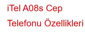 iTel A08s Cep Telefonu Özellikleri