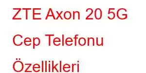 ZTE Axon 20 5G Cep Telefonu Özellikleri