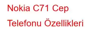 Nokia C71 Cep Telefonu Özellikleri