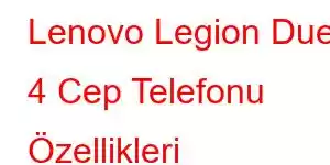 Lenovo Legion Duel 4 Cep Telefonu Özellikleri