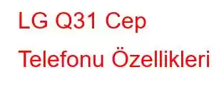 LG Q31 Cep Telefonu Özellikleri