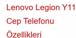 Lenovo Legion Y110 Cep Telefonu Özellikleri