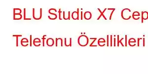 BLU Studio X7 Cep Telefonu Özellikleri