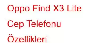 Oppo Find X3 Lite Cep Telefonu Özellikleri