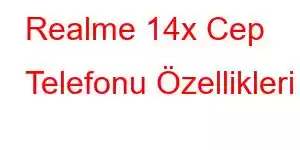 Realme 14x Cep Telefonu Özellikleri