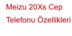 Meizu 20Xs Cep Telefonu Özellikleri