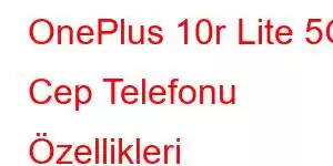 OnePlus 10r Lite 5G Cep Telefonu Özellikleri