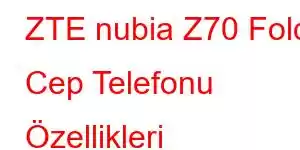 ZTE nubia Z70 Fold Cep Telefonu Özellikleri