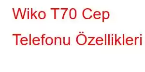 Wiko T70 Cep Telefonu Özellikleri