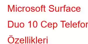 Microsoft Surface Duo 10 Cep Telefonu Özellikleri