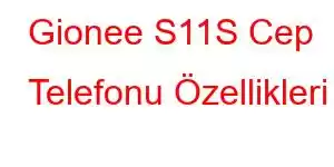 Gionee S11S Cep Telefonu Özellikleri