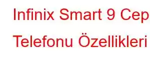 Infinix Smart 9 Cep Telefonu Özellikleri