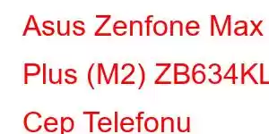 Asus Zenfone Max Plus (M2) ZB634KL Cep Telefonu Özellikleri