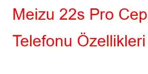 Meizu 22s Pro Cep Telefonu Özellikleri