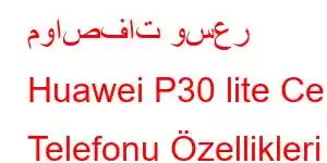 مواصفات وسعر Huawei P30 lite Cep Telefonu Özellikleri