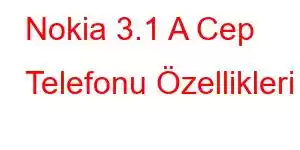 Nokia 3.1 A Cep Telefonu Özellikleri