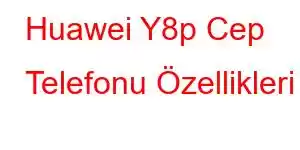 Huawei Y8p Cep Telefonu Özellikleri