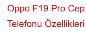 Oppo F19 Pro Cep Telefonu Özellikleri