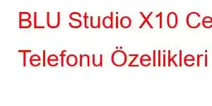 BLU Studio X10 Cep Telefonu Özellikleri