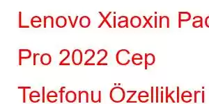 Lenovo Xiaoxin Pad Pro 2022 Cep Telefonu Özellikleri