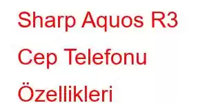 Sharp Aquos R3 Cep Telefonu Özellikleri