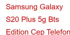 Samsung Galaxy S20 Plus 5g Bts Edition Cep Telefonu Özellikleri