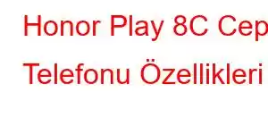 Honor Play 8C Cep Telefonu Özellikleri