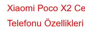 Xiaomi Poco X2 Cep Telefonu Özellikleri