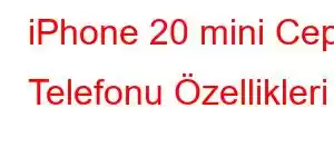 iPhone 20 mini Cep Telefonu Özellikleri