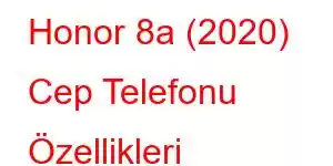 Honor 8a (2020) Cep Telefonu Özellikleri