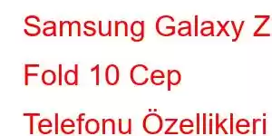 Samsung Galaxy Z Fold 10 Cep Telefonu Özellikleri