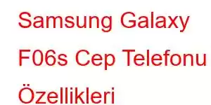 Samsung Galaxy F06s Cep Telefonu Özellikleri