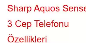 Sharp Aquos Sense 3 Cep Telefonu Özellikleri