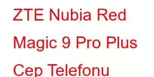 ZTE Nubia Red Magic 9 Pro Plus Cep Telefonu Özellikleri