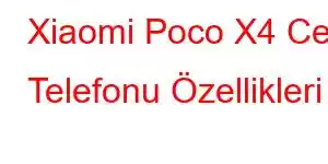 Xiaomi Poco X4 Cep Telefonu Özellikleri