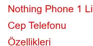 Nothing Phone 1 Lite Cep Telefonu Özellikleri