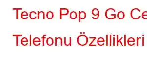 Tecno Pop 9 Go Cep Telefonu Özellikleri