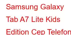 Samsung Galaxy Tab A7 Lite Kids Edition Cep Telefonu Özellikleri