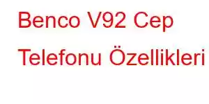 Benco V92 Cep Telefonu Özellikleri