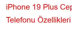 iPhone 19 Plus Cep Telefonu Özellikleri