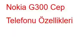 Nokia G300 Cep Telefonu Özellikleri