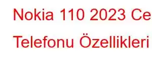 Nokia 110 2023 Cep Telefonu Özellikleri