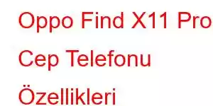 Oppo Find X11 Pro Cep Telefonu Özellikleri