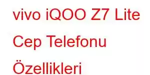 vivo iQOO Z7 Lite Cep Telefonu Özellikleri