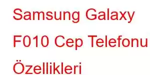 Samsung Galaxy F010 Cep Telefonu Özellikleri