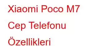 Xiaomi Poco M7 Cep Telefonu Özellikleri