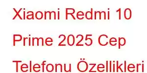 Xiaomi Redmi 10 Prime 2025 Cep Telefonu Özellikleri