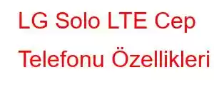 LG Solo LTE Cep Telefonu Özellikleri