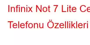 Infinix Not 7 Lite Cep Telefonu Özellikleri