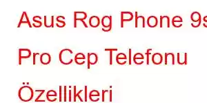 Asus Rog Phone 9s Pro Cep Telefonu Özellikleri